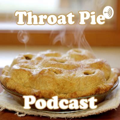 throat pie|Probably the best throat pie on the internet 